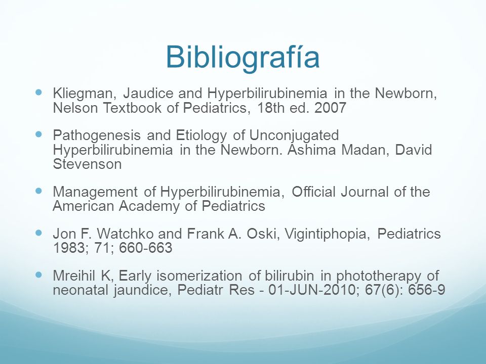 Bibliografía Kliegman, Jaudice and Hyperbilirubinemia in the Newborn, Nelson Textbook of Pediatrics, 18th ed