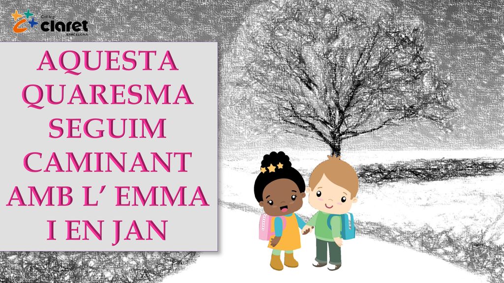 AQUESTA QUARESMA SEGUIM CAMINANT AMB L’ EMMA I EN JAN