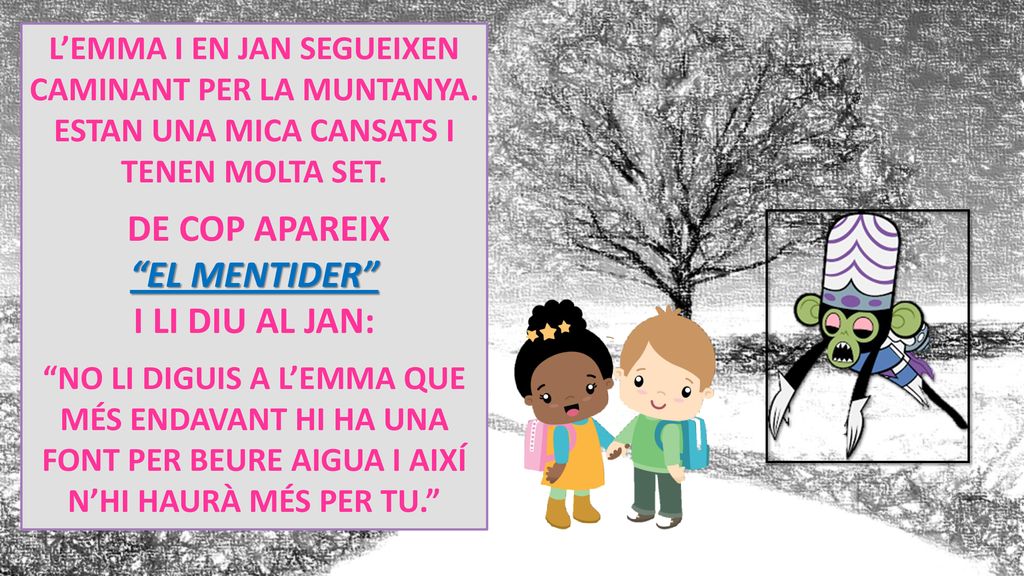 DE COP APAREIX EL MENTIDER I LI DIU AL JAN:
