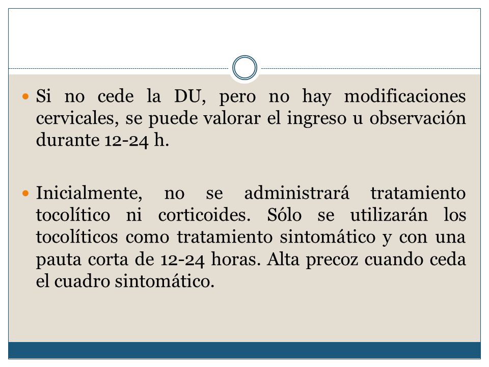 Si no cede la DU, pero no hay modificaciones cervicales, se puede valorar el ingreso u observación durante h.