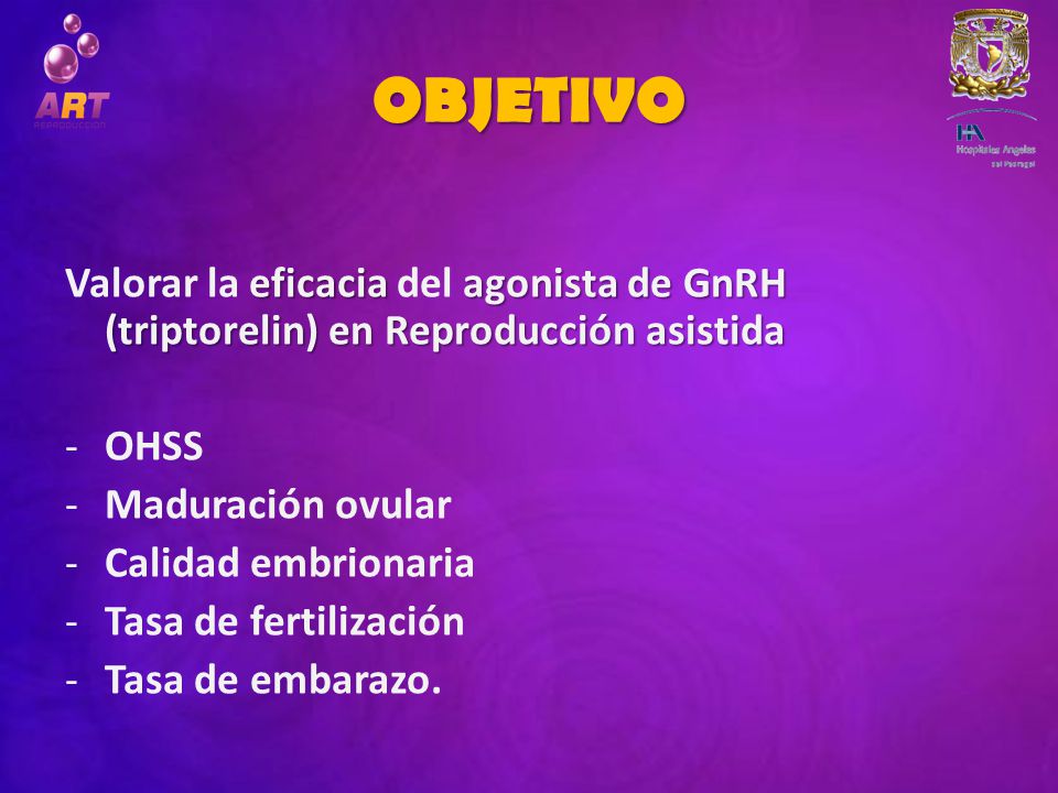OBJETIVO Valorar la eficacia del agonista de GnRH (triptorelin) en Reproducción asistida. OHSS. Maduración ovular.