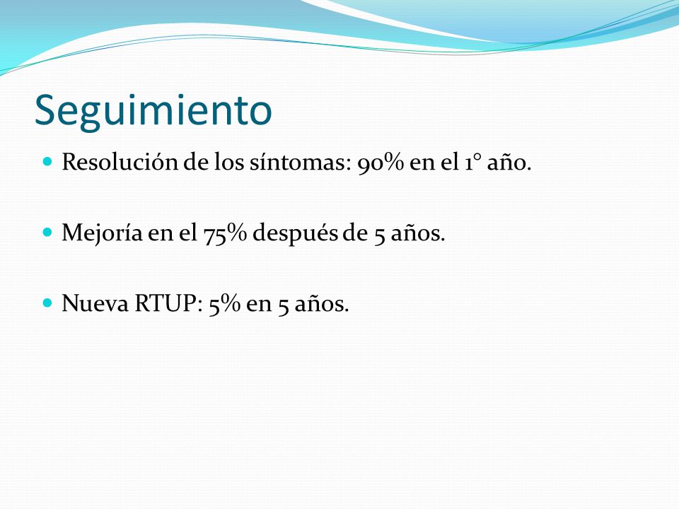 Seguimiento Resolución de los síntomas: 90% en el 1° año.