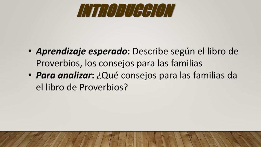 INTRODUCCION Aprendizaje esperado: Describe según el libro de Proverbios, los consejos para las familias.