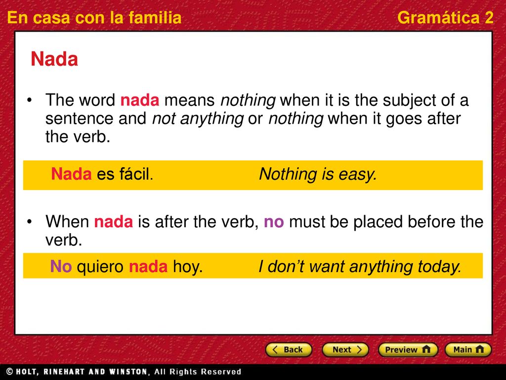 Nada The word nada means nothing when it is the subject of a sentence and not anything or nothing when it goes after the verb.