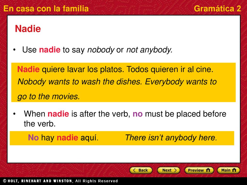 Nadie Use nadie to say nobody or not anybody.