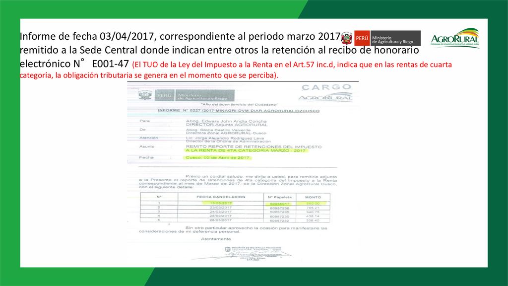 Informe de fecha 03/04/2017, correspondiente al periodo marzo 2017, remitido a la Sede Central donde indican entre otros la retención al recibo de honorario electrónico N°E (El TUO de la Ley del Impuesto a la Renta en el Art.57 inc.d, indica que en las rentas de cuarta categoría, la obligación tributaria se genera en el momento que se perciba).