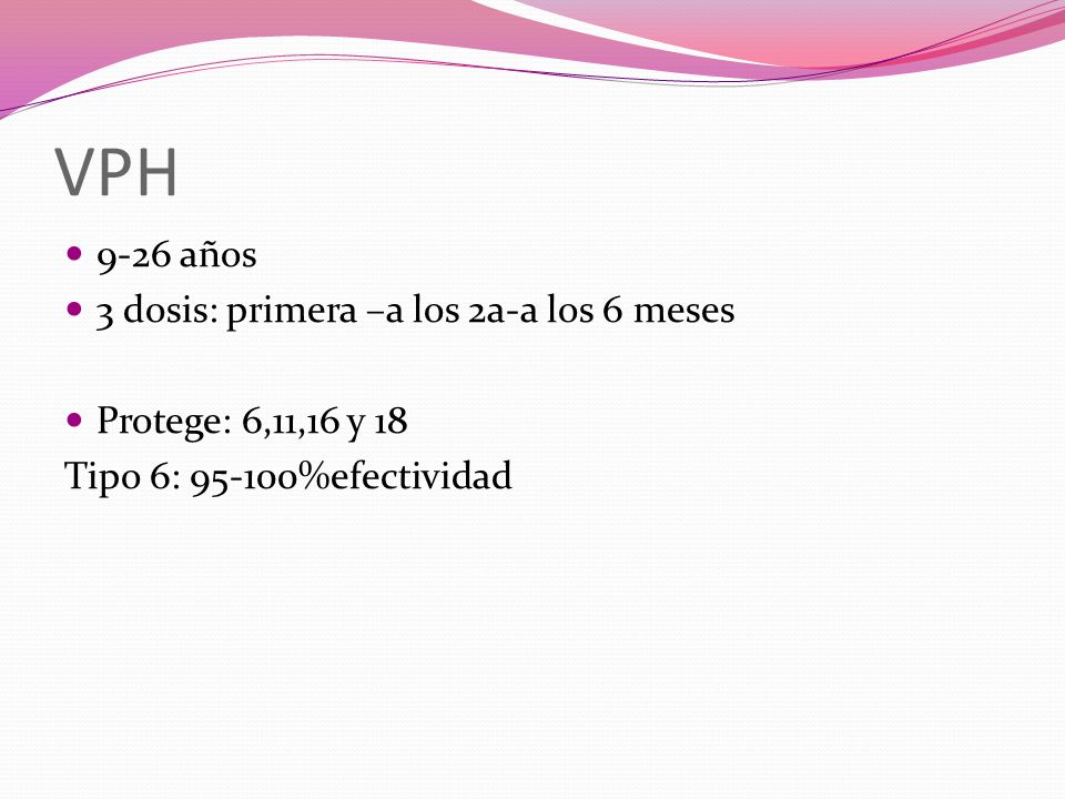 VPH 9-26 años 3 dosis: primera –a los 2a-a los 6 meses
