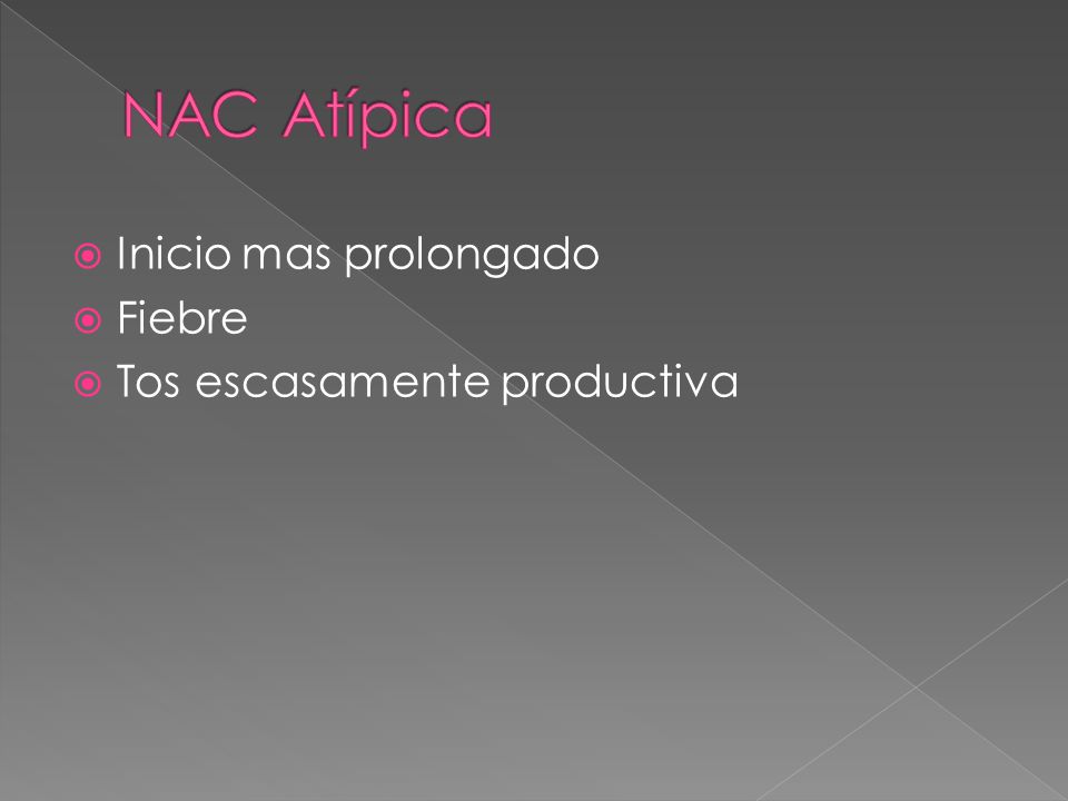 NAC Atípica Inicio mas prolongado Fiebre Tos escasamente productiva