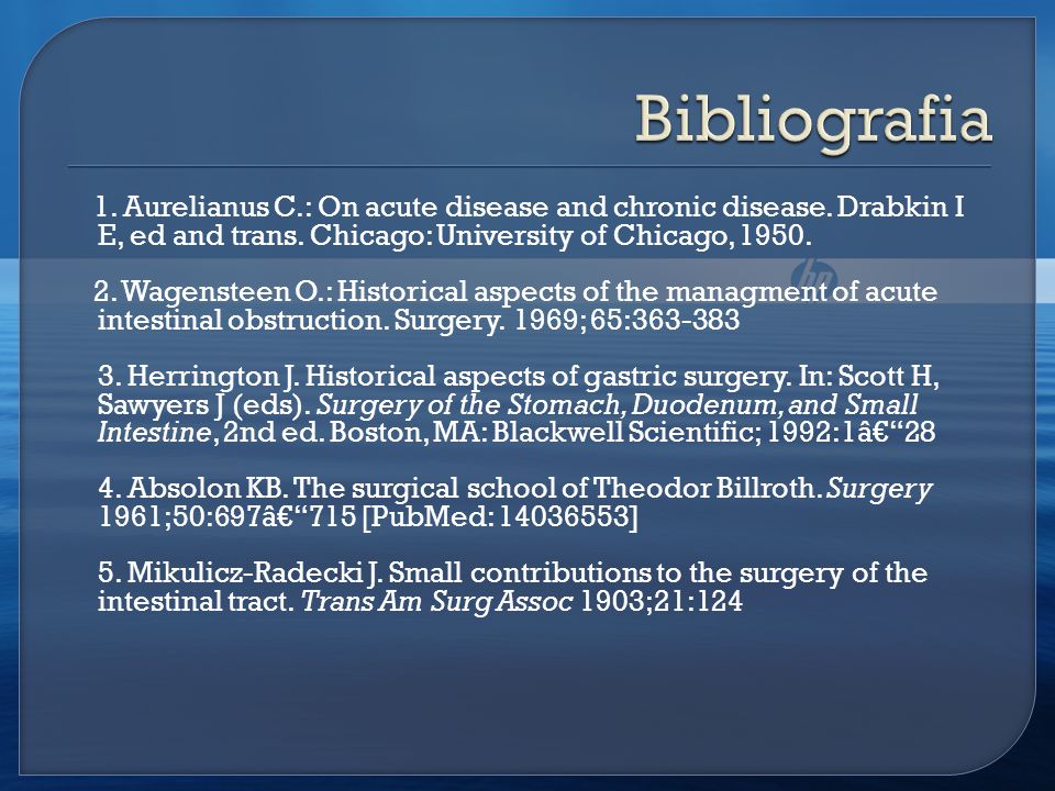 Bibliografia 1. Aurelianus C.: On acute disease and chronic disease. Drabkin I E, ed and trans. Chicago: University of Chicago,