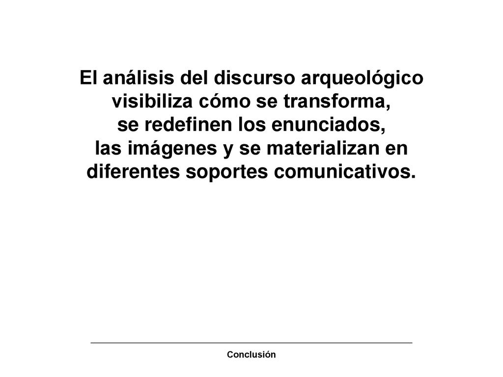 El análisis del discurso arqueológico visibiliza cómo se transforma,