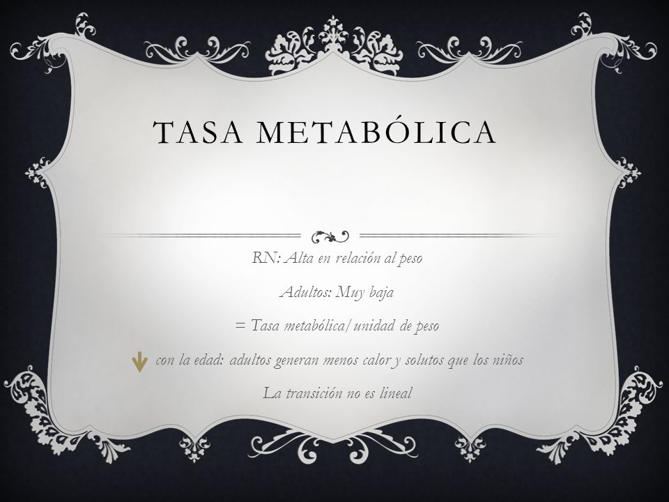 Tasa metabólica RN: Alta en relación al peso Adultos: Muy baja