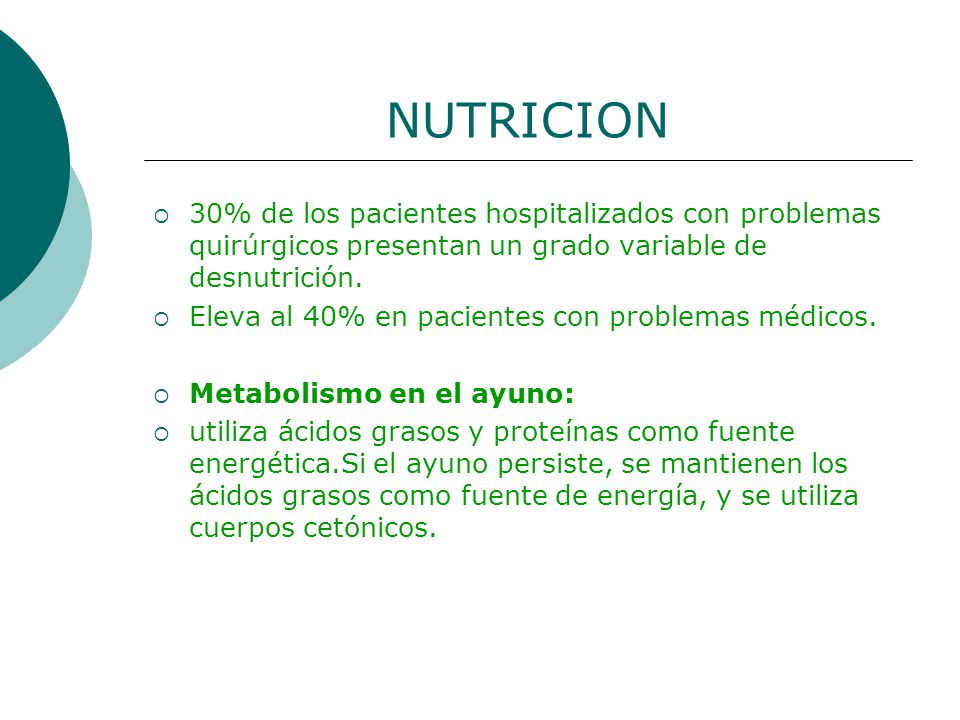 NUTRICION 30% de los pacientes hospitalizados con problemas quirúrgicos presentan un grado variable de desnutrición.