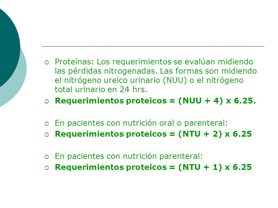 Proteínas: Los requerimientos se evalúan midiendo las pérdidas nitrogenadas. Las formas son midiendo el nitrógeno ureico urinario (NUU) o el nitrógeno total urinario en 24 hrs.