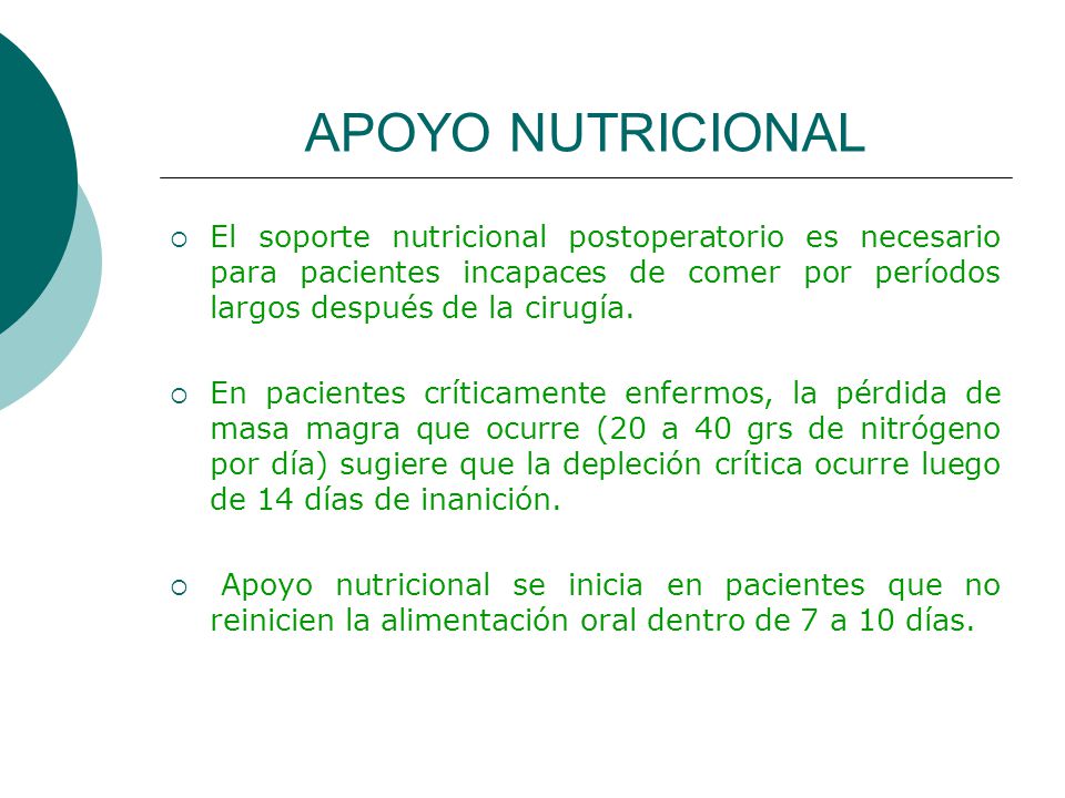APOYO NUTRICIONAL El soporte nutricional postoperatorio es necesario para pacientes incapaces de comer por períodos largos después de la cirugía.