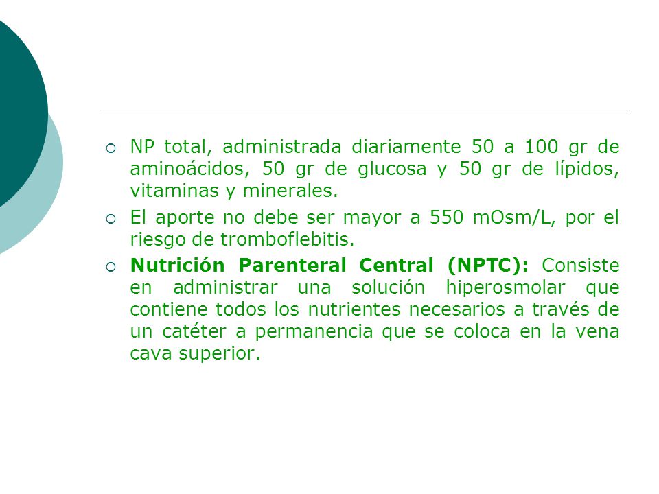 NP total, administrada diariamente 50 a 100 gr de aminoácidos, 50 gr de glucosa y 50 gr de lípidos, vitaminas y minerales.