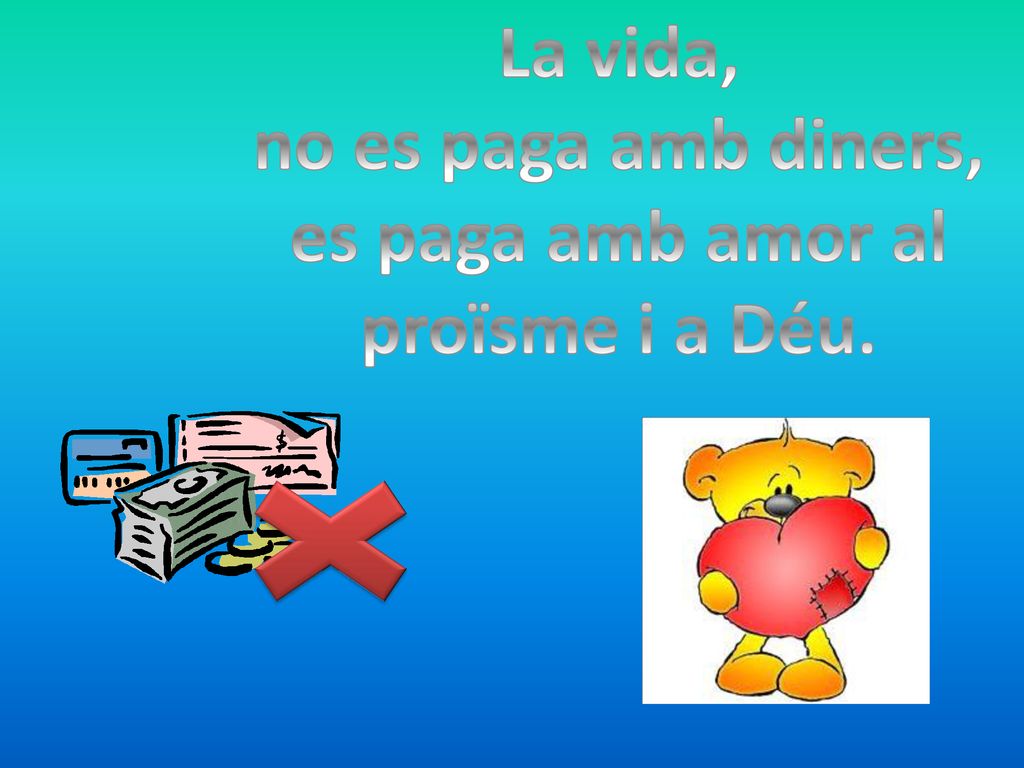 es paga amb amor al proïsme i a Déu.