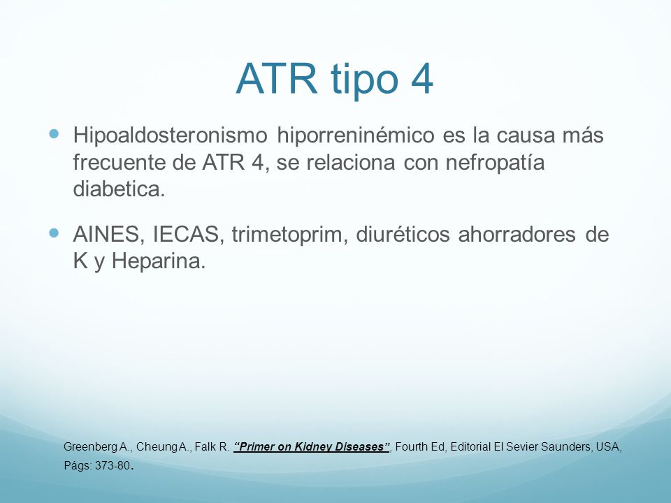 ATR tipo 4 Hipoaldosteronismo hiporreninémico es la causa más frecuente de ATR 4, se relaciona con nefropatía diabetica.