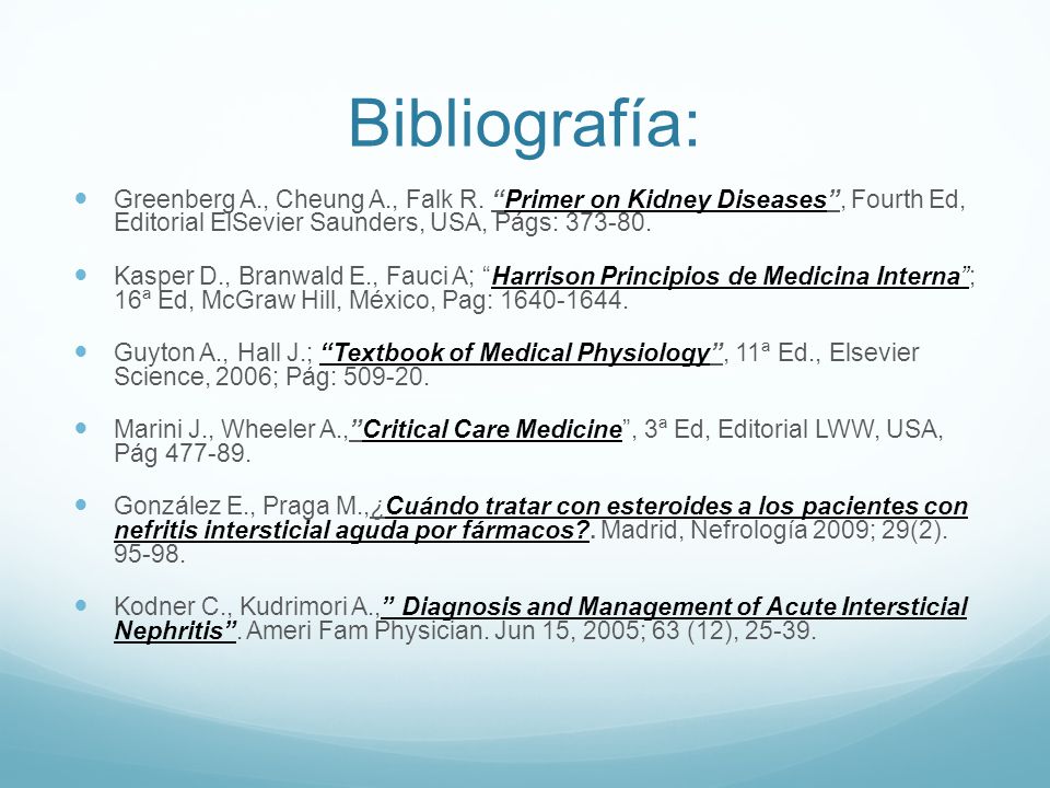 Bibliografía: Greenberg A., Cheung A., Falk R. Primer on Kidney Diseases , Fourth Ed, Editorial ElSevier Saunders, USA, Págs:
