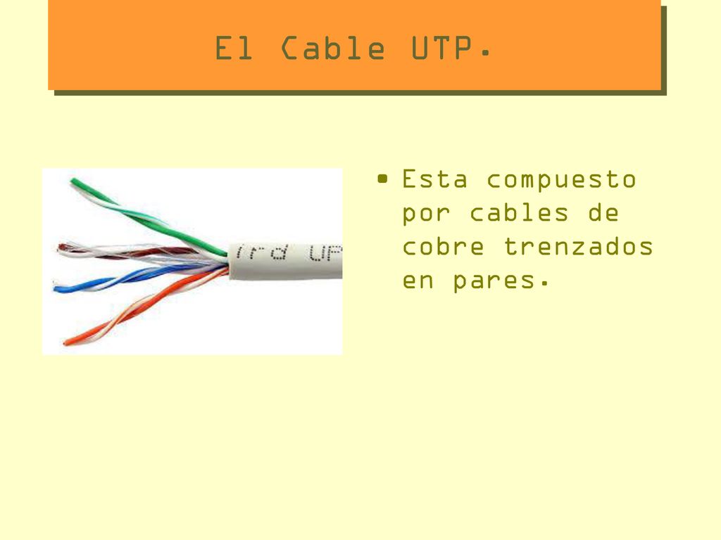 El Cable UTP. Esta compuesto por cables de cobre trenzados en pares.