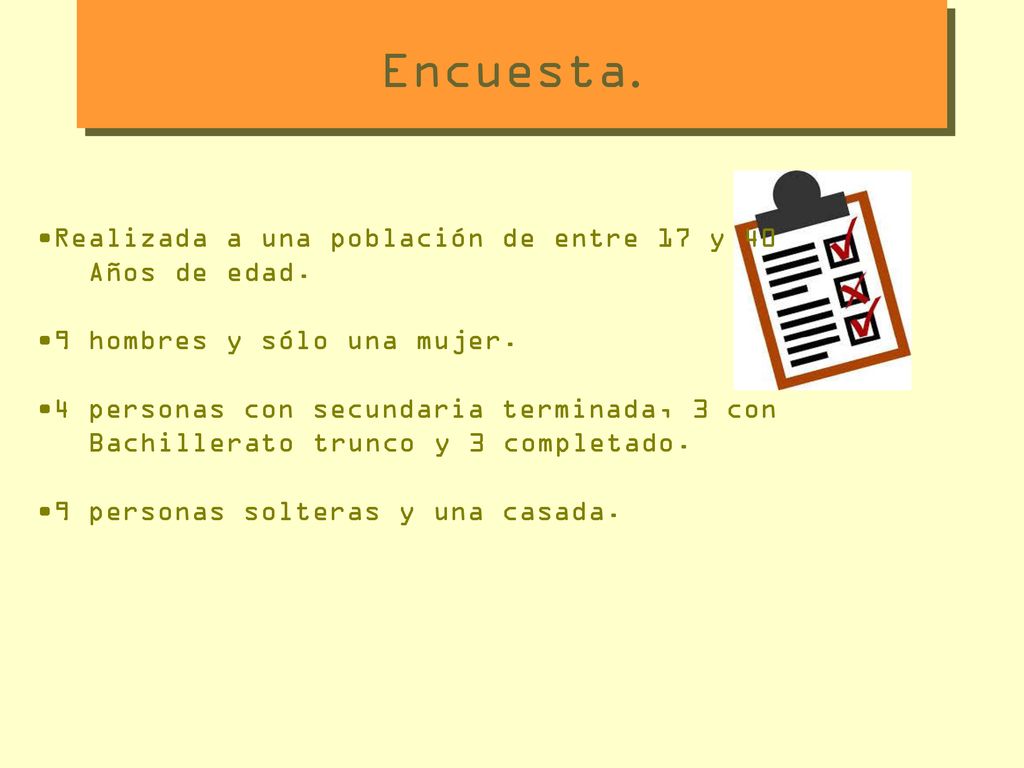 Encuesta. Realizada a una población de entre 17 y 40 Años de edad.