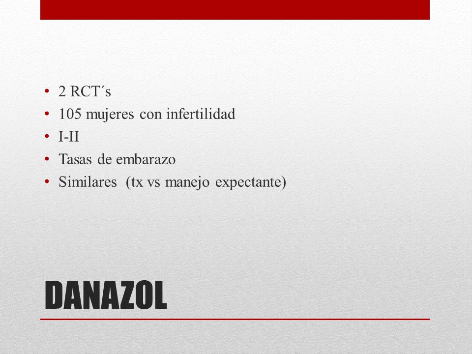 DANAZOL 2 RCT´s 105 mujeres con infertilidad I-II Tasas de embarazo