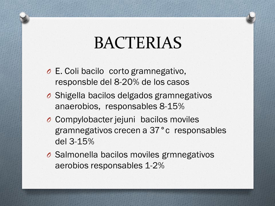 BACTERIAS E. Coli bacilo corto gramnegativo, responsble del 8-20% de los casos.