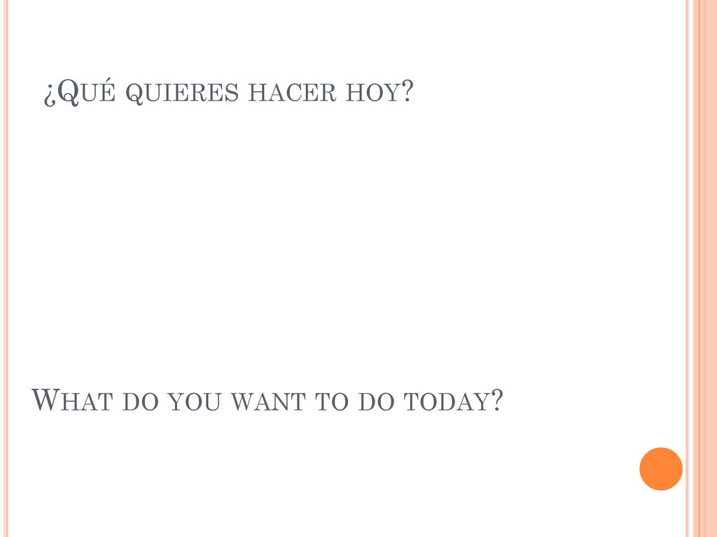 ¿Qué quieres hacer hoy What do you want to do today