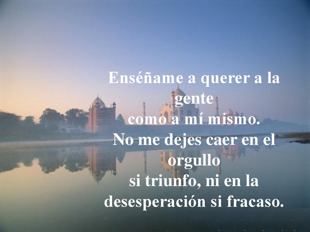 Enséñame a querer a la gente como a mí mismo