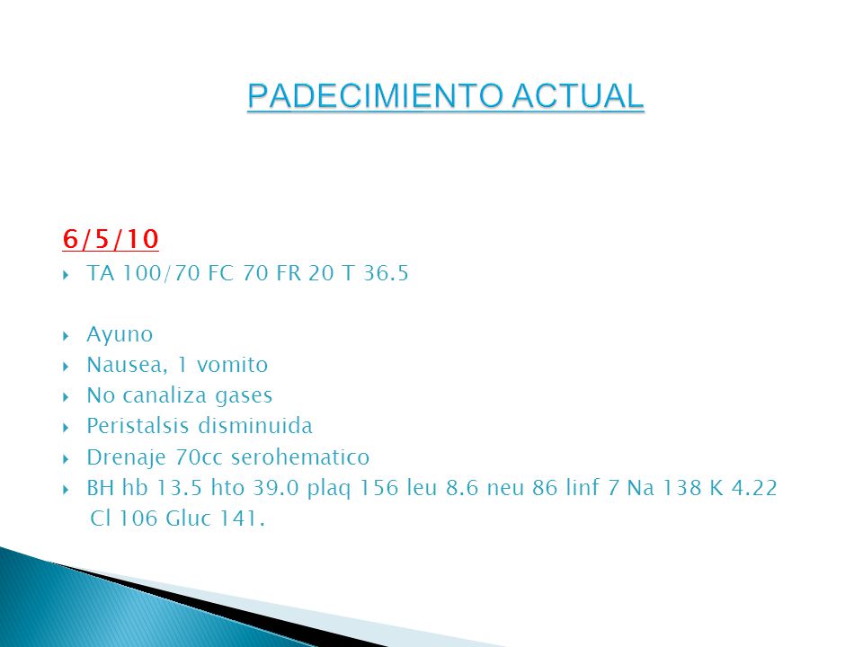 PADECIMIENTO ACTUAL 6/5/10 TA 100/70 FC 70 FR 20 T 36.5 Ayuno