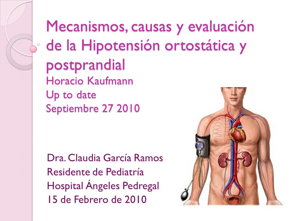 Mecanismos, causas y evaluación de la Hipotensión ortostática y postprandial Horacio Kaufmann Up to date Septiembre