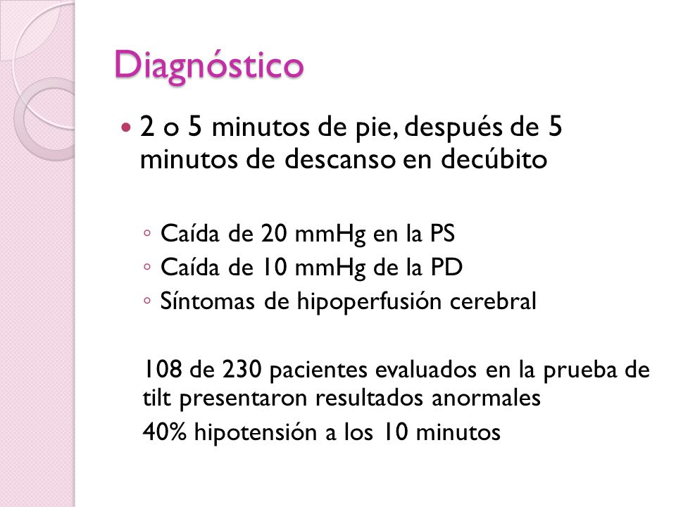 Diagnóstico 2 o 5 minutos de pie, después de 5 minutos de descanso en decúbito. Caída de 20 mmHg en la PS.