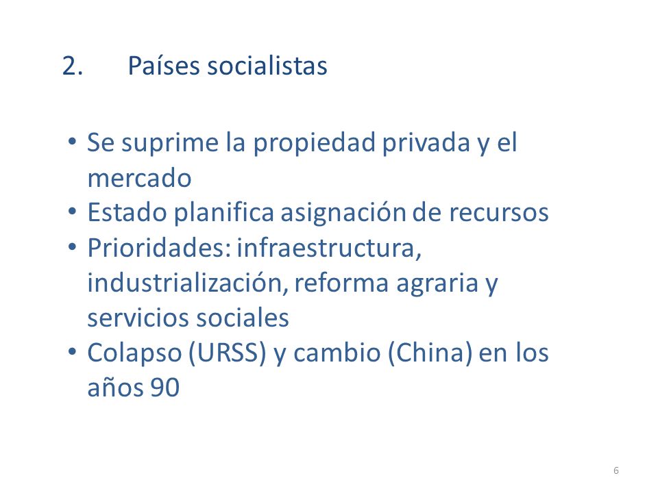 2. Países socialistas Se suprime la propiedad privada y el mercado. Estado planifica asignación de recursos.