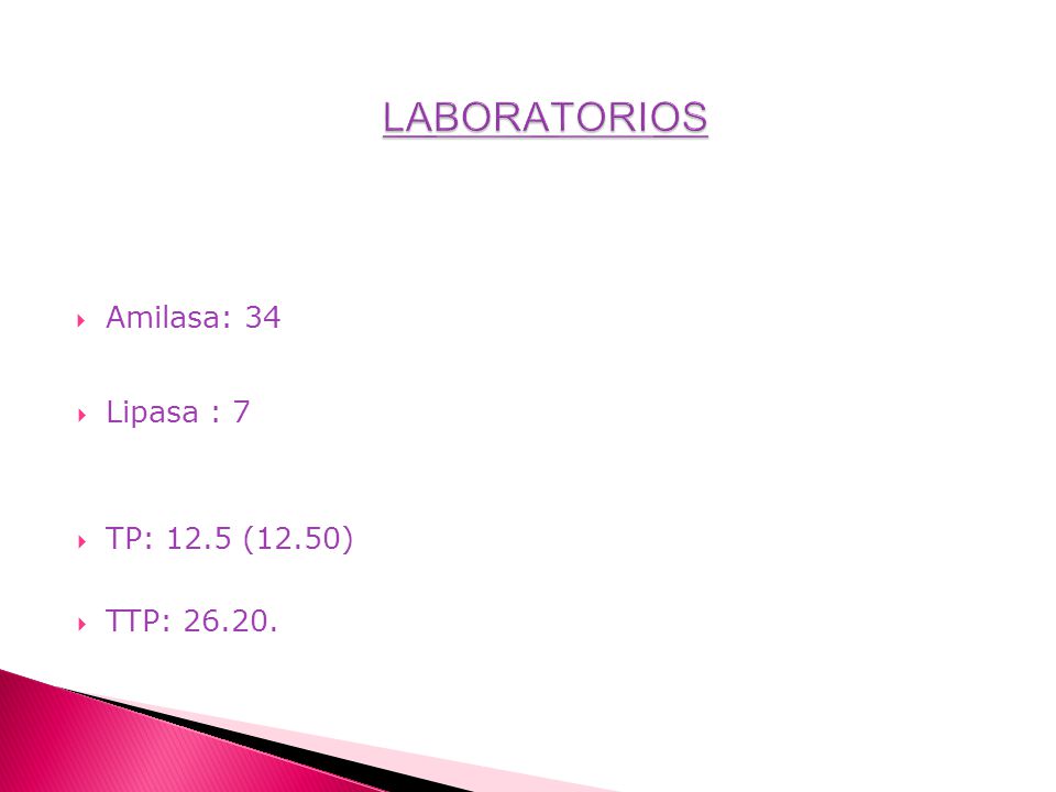 LABORATORIOS Amilasa: 34 Lipasa : 7 TP: 12.5 (12.50) TTP: