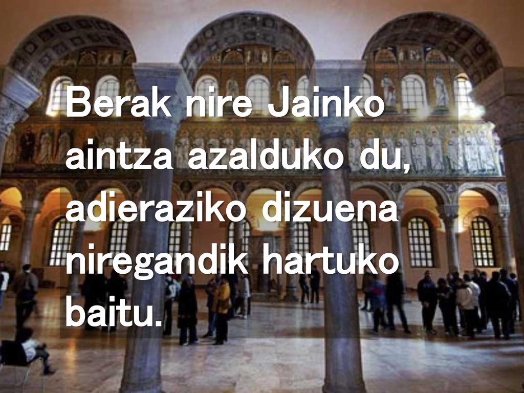 Berak nire Jainko aintza azalduko du, adieraziko dizuena niregandik hartuko baitu.