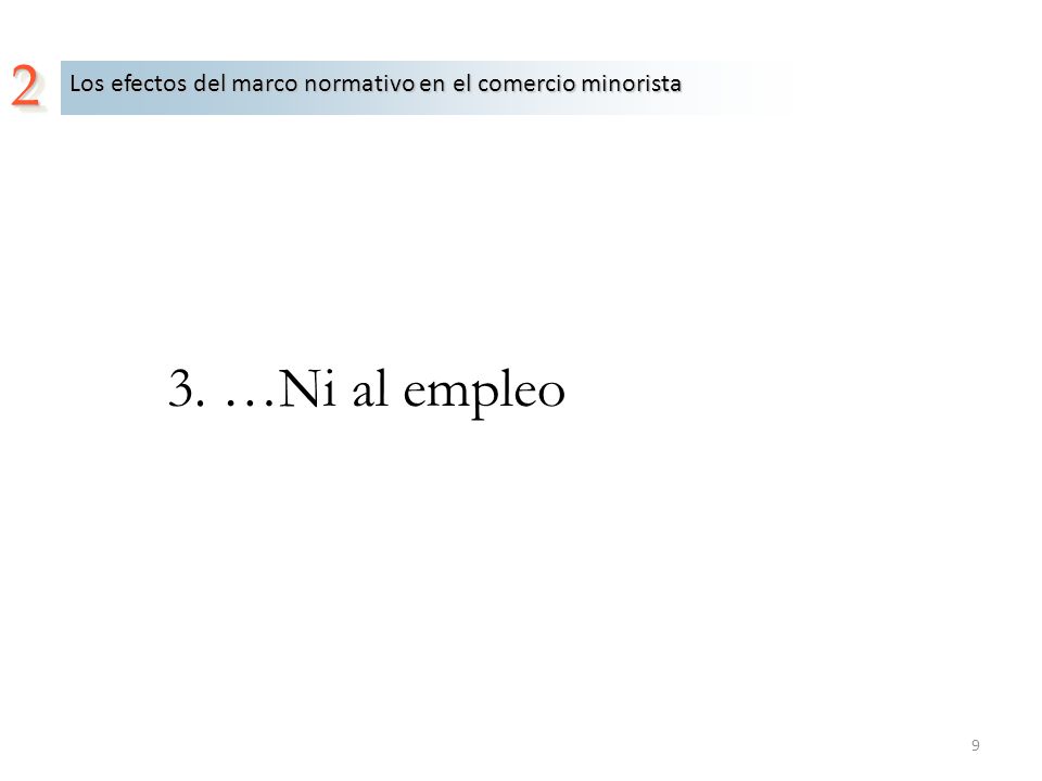 2 Los efectos del marco normativo en el comercio minorista 3. …Ni al empleo