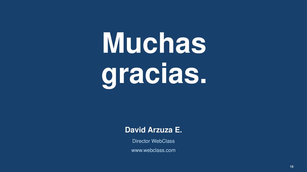 Muchas gracias. David Arzuza E. Director WebClass   18
