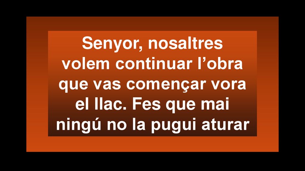 Senyor, nosaltres volem continuar l’obra que vas començar vora el llac