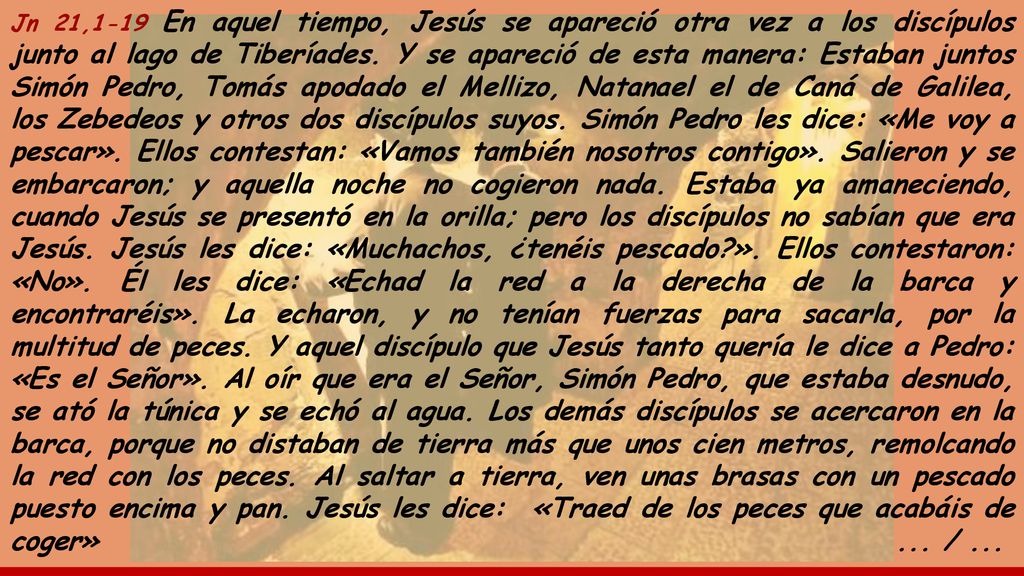 Jn 21,1-19 En aquel tiempo, Jesús se apareció otra vez a los discípulos junto al lago de Tiberíades.