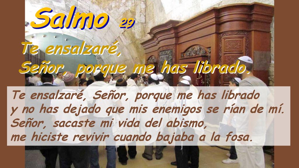 Salmo 29 Te ensalzaré, Señor, porque me has librado.