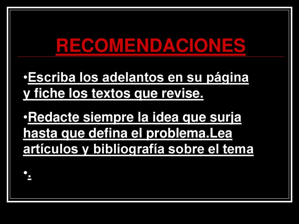 RECOMENDACIONES Escriba los adelantos en su página y fiche los textos que revise.