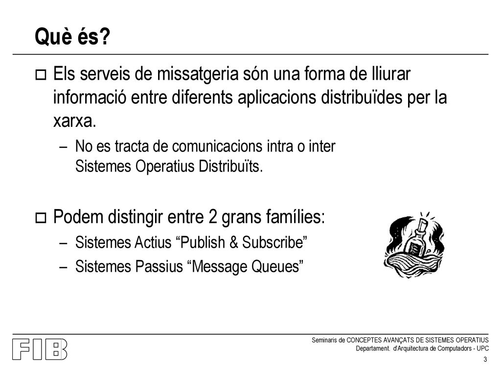 Què és Els serveis de missatgeria són una forma de lliurar informació entre diferents aplicacions distribuïdes per la xarxa.