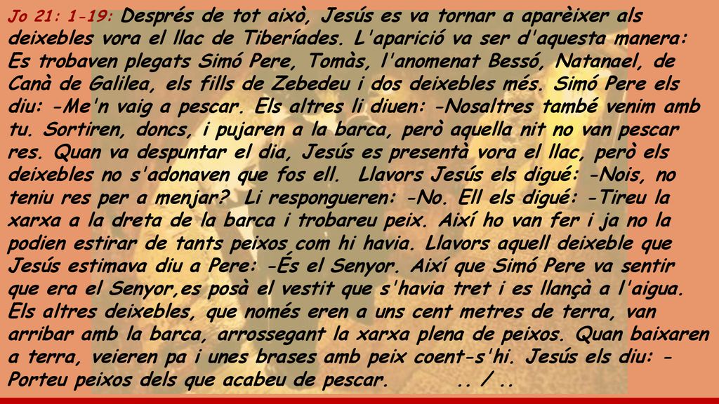 Jo 21: 1-19: Després de tot això, Jesús es va tornar a aparèixer als deixebles vora el llac de Tiberíades.