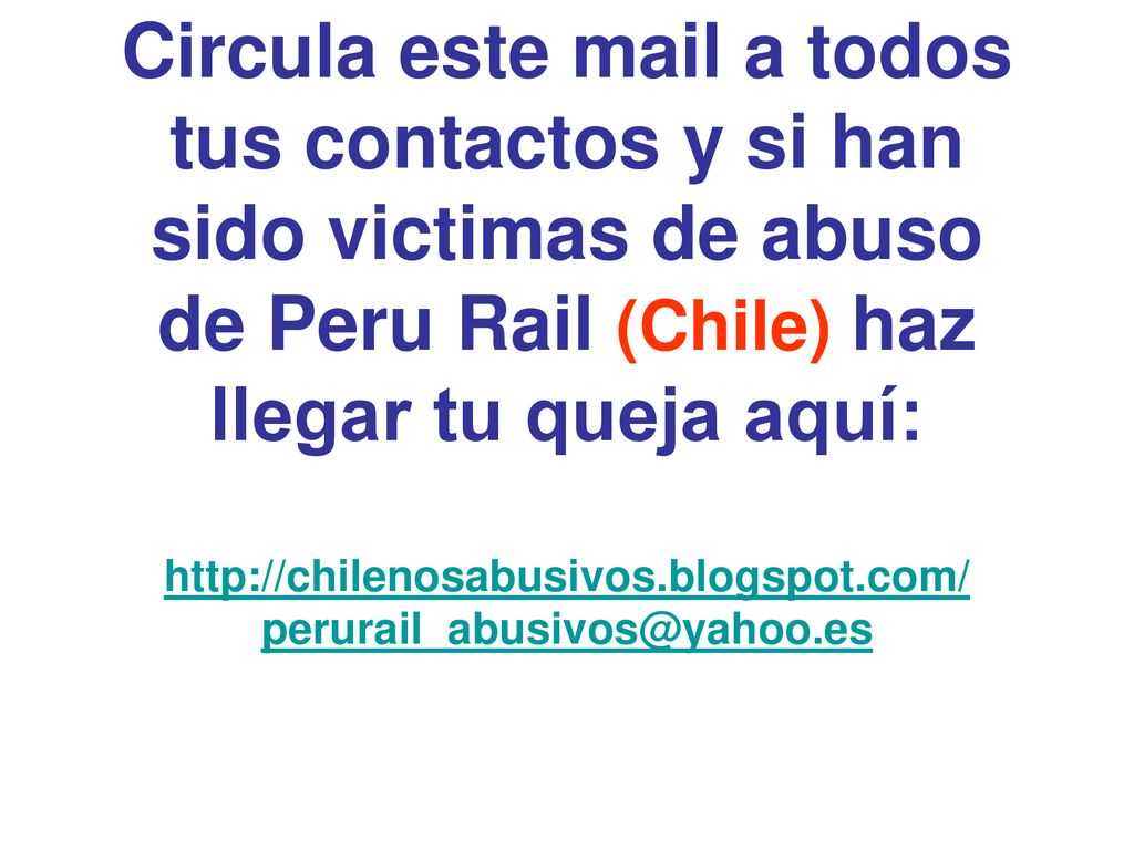 Circula este mail a todos tus contactos y si han sido victimas de abuso de Peru Rail (Chile) haz llegar tu queja aquí: