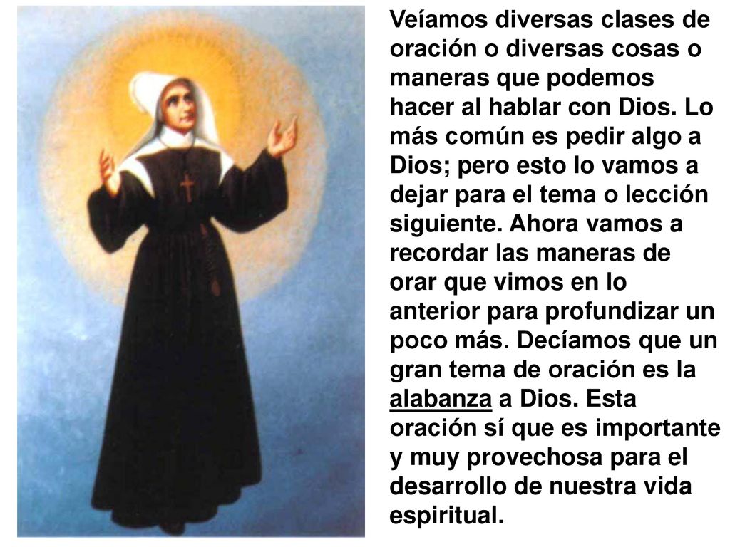 Veíamos diversas clases de oración o diversas cosas o maneras que podemos hacer al hablar con Dios.