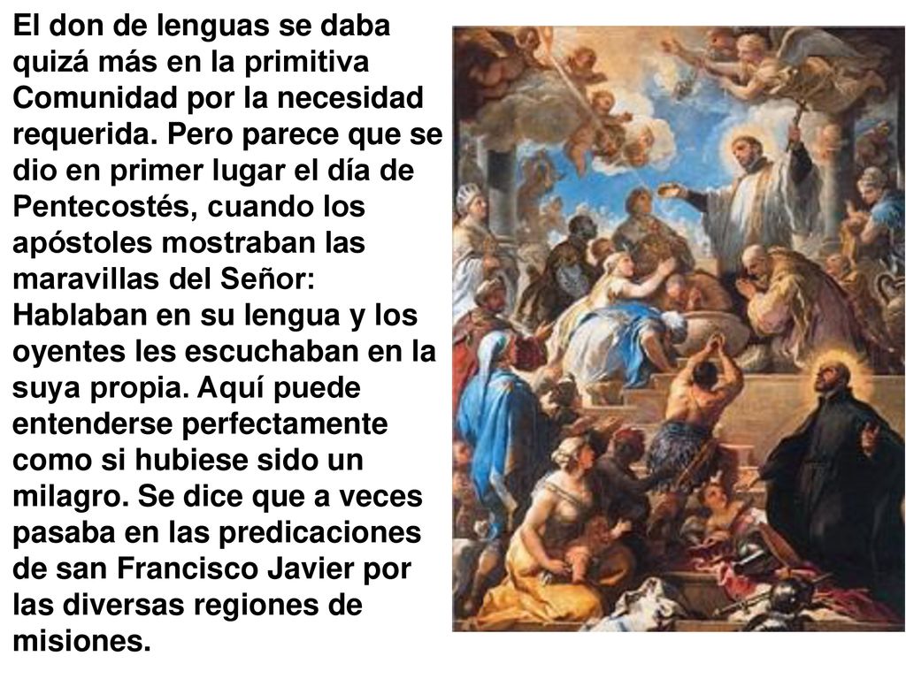 El don de lenguas se daba quizá más en la primitiva Comunidad por la necesidad requerida.