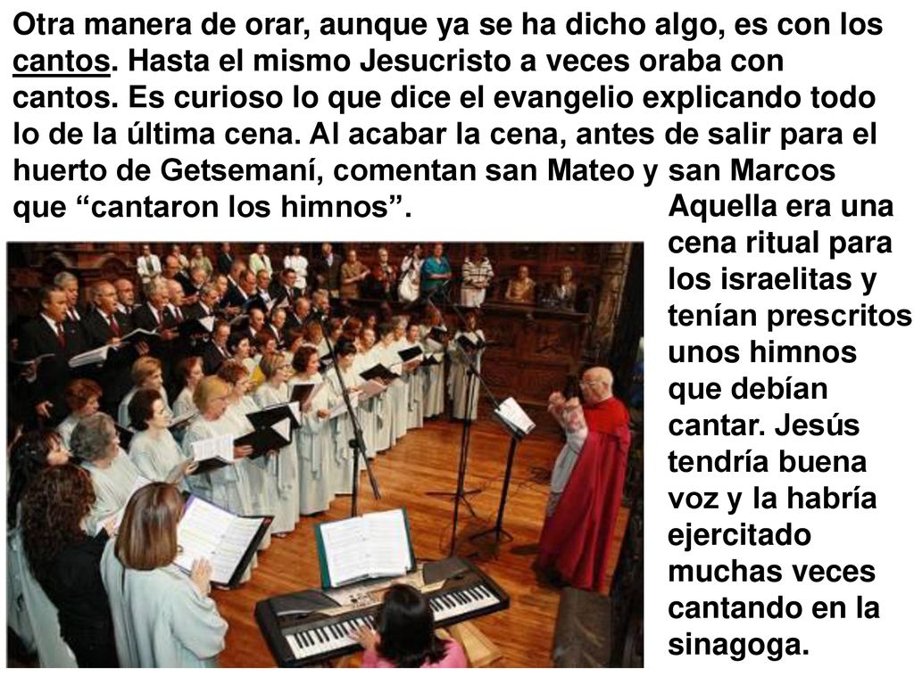 Otra manera de orar, aunque ya se ha dicho algo, es con los cantos