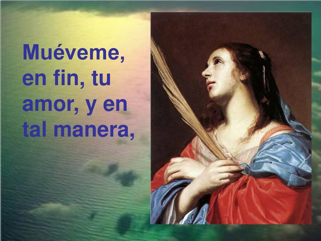 Muéveme, en fin, tu amor, y en tal manera,