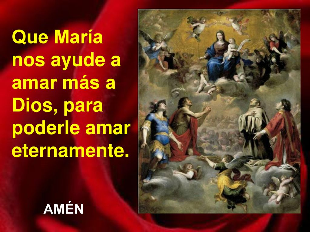 Que María nos ayude a amar más a Dios, para poderle amar eternamente.
