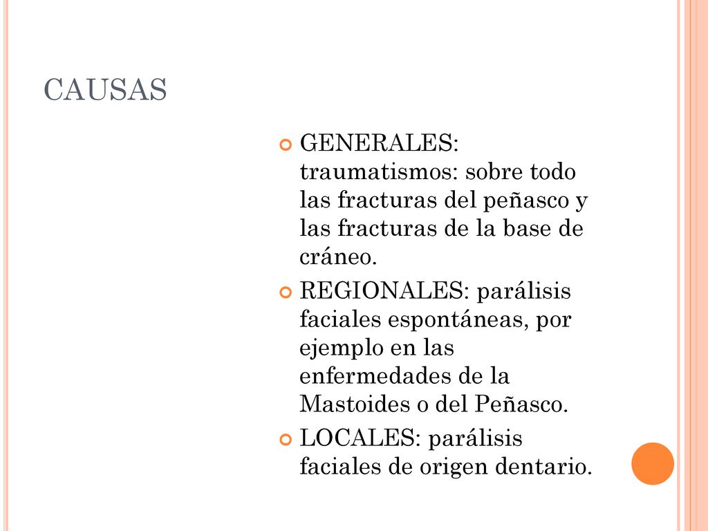 CAUSAS GENERALES: traumatismos: sobre todo las fracturas del peñasco y las fracturas de la base de cráneo.