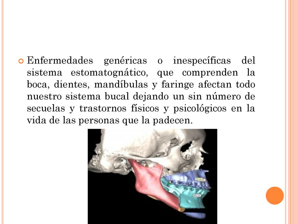 Enfermedades genéricas o inespecíficas del sistema estomatognático, que comprenden la boca, dientes, mandíbulas y faringe afectan todo nuestro sistema bucal dejando un sin número de secuelas y trastornos físicos y psicológicos en la vida de las personas que la padecen.